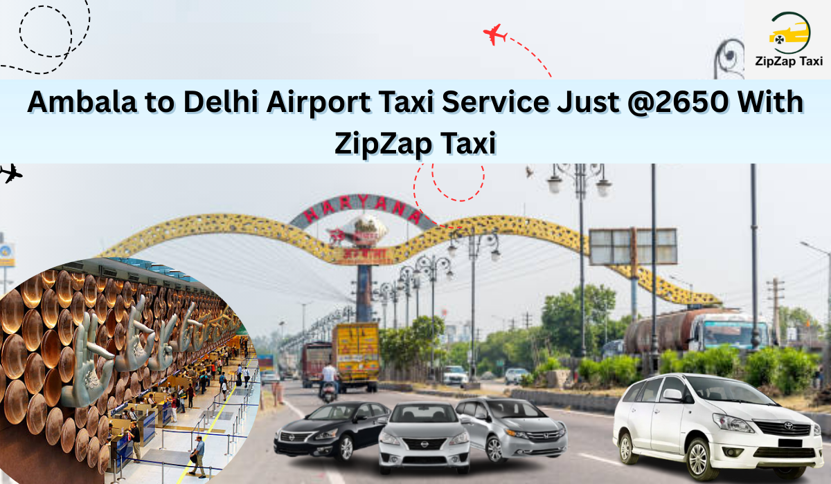 Ambala to Delhi Airport Taxi Service Just @2650 With ZipZap Taxi