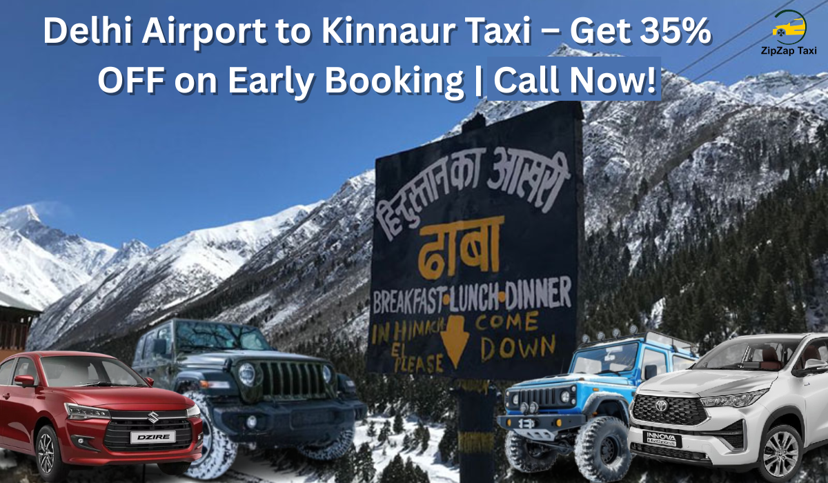 Delhi Airport to Kinnaur Taxi – Get 35% OFF on Early Booking | Call Now!