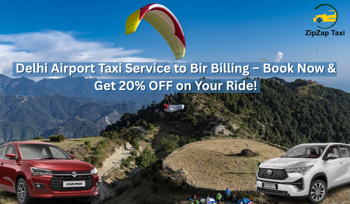 Delhi Airport Taxi Service to Bir Billing | Book Now & Save 20% | ZipZap Taxi