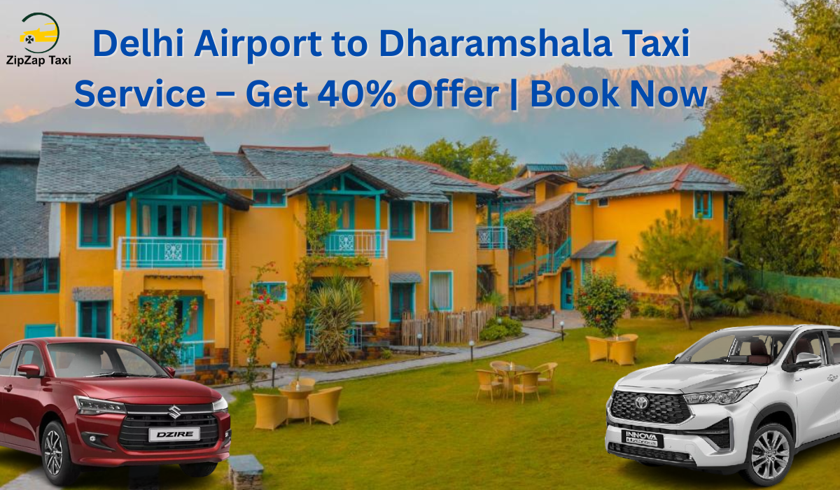 Delhi Airport to Dharamshala Taxi Service – Get 40% Off | Book Now | ZipZap Taxi