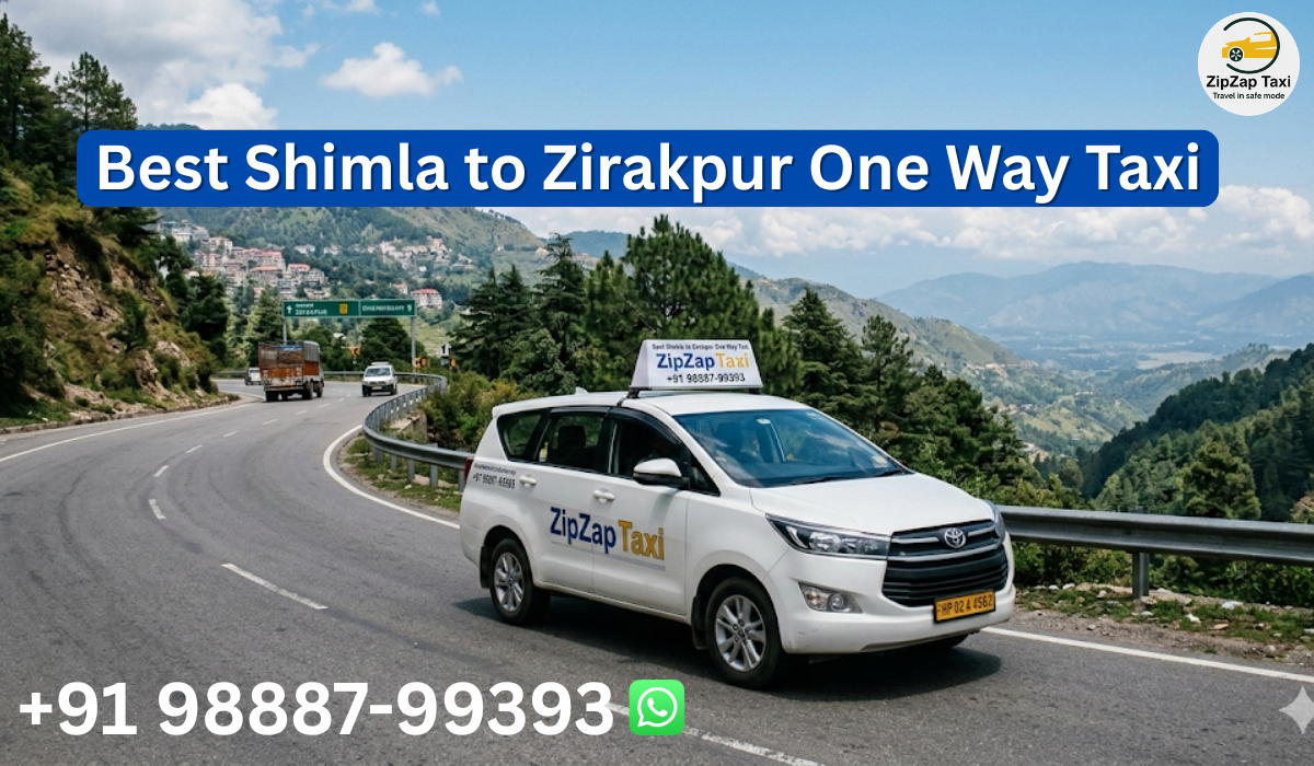 Book Your Shimla to Zirakpur One Way Taxi | ZipZap Taxi: Fast, Safe & Affordable