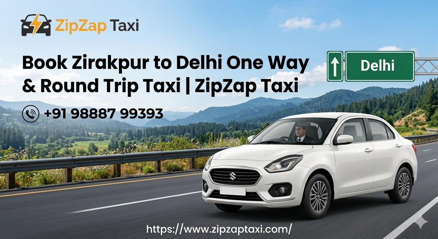 Book Zirakpur to Delhi One Way & Round Trip Taxi at ZipZap Taxi